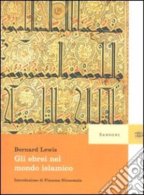 Gli ebrei nel mondo islamico libro di Lewis Bernard