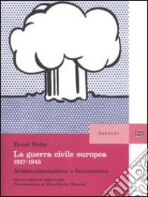 La guerra civile europea 1917-1945. Nazionalsocialismo e bolscevismo libro di Nolte Ernst