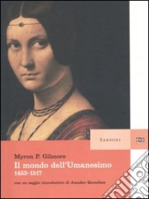 Il mondo dell'umanesimo 1453-1517 libro di Gilmore Myron P.