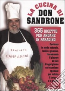 La cucina di Don Sandrone. 365 ricette per andare in paradiso libro