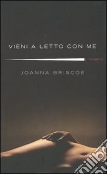 Vieni a letto con me libro di Briscoe Joanna