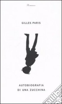 Autobiografia di una zucchina libro di Paris Gilles