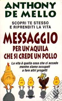 Messaggio per un'aquila che si crede un pollo libro di De Mello Anthony