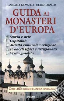 Guida ai monasteri d'Europa 1996. Storia, arte, ospitalità, attività culturali e religiose, visita guidata, prodotti tipici e artigianato libro di Grasselli Gian Maria - Tarallo Pietro