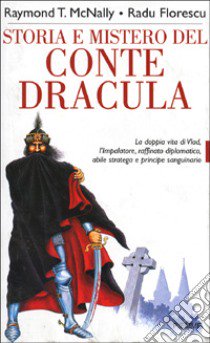 Storia e mistero del conte Dracula. La doppia vita di un feroce sanguinario libro di McNally Raymond T. - Florescu Radu