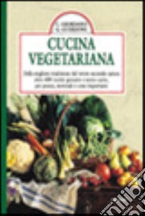 Cucina vegetariana. Dalla migliore tradizione del vivere secondo natura oltre 400 ricette genuine e senza carne per pranzi, merende e cene importanti libro di Guerzoni Gioia - Giordano Cristiana