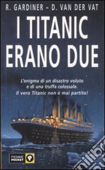 I Titanic erano due libro di Van der Vat Dan - Gardiner Robin