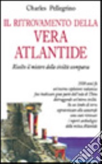 Il ritrovamento della vera Atlantide libro di Pellegrino Charles