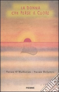 La donna che perse il cuore libro di O'Halloran Susan - Delattre Susan