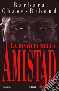 La rivolta di Amistad libro di Chase Riboud Barbara