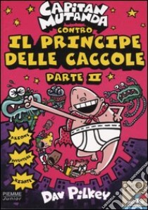 Capitan Mutanda contro il principe delle caccole. Vol. 2 libro di Pilkey Dav