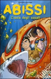 L'isola degli squali. Abissi libro di Korman Gordon