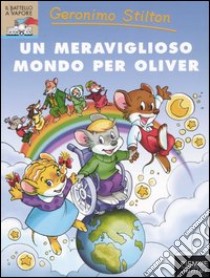 Un meraviglioso mondo per Oliver libro di Stilton Geronimo