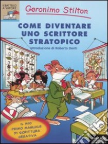 Come diventare uno scrittore stratopico libro di Stilton Geronimo