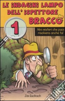 Le Indagini lampo dell'ispettore Bracco. Vol. 1 libro di Suckach Jim