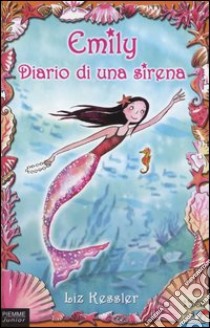 Emily. Diario di una sirena libro di Kessler Liz