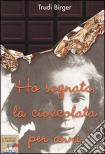 Ho sognato la cioccolata per anni libro di Birger Trudi; Green Jeffrey M.