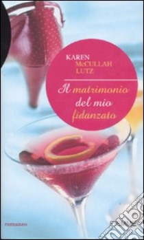 Il matrimonio del mio fidanzato libro di McCullah Lutz Karen