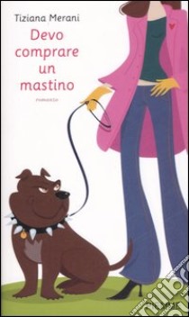 Devo comprare un mastino libro di Merani Tiziana