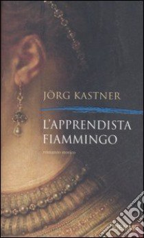 L'apprendista fiammingo libro di Kastner Jörg