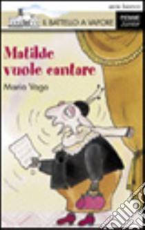 Matilde vuole cantare libro di Vago Maria