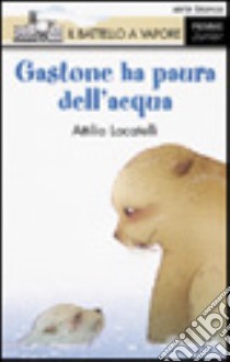 Gastone ha paura dell'acqua libro di Locatelli Attilio