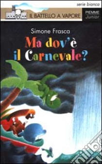 Ma dov'è il Carnevale? libro di Frasca Simone