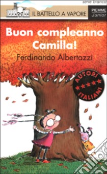 Buon compleanno Camilla! libro di Albertazzi Ferdinando