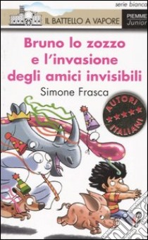 Bruno lo zozzo e l'invasione degli amici invisibili libro di Frasca Simone