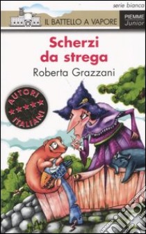 Scherzi da strega libro di Grazzani Roberta