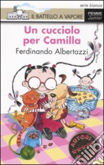 Un cucciolo per Camilla. Ediz. illustrata libro di Albertazzi Ferdinando