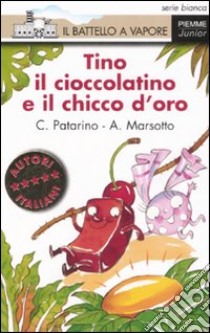 Tino il cioccolatino e il chicco d'oro. Ediz. illustrata libro di Patarino Chiara; Marsotto Aurora