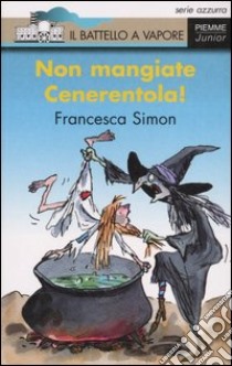 Non mangiate Cenerentola! libro di Simon Francesca