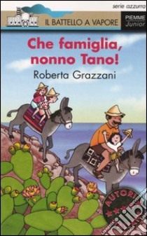 Che famiglia, nonno Tano! libro di Grazzani Roberta