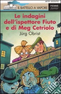 Le indagini dell'ispettore Fiuto e di Meg Cetriolo libro di Obrist Jürg