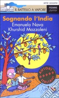 Sognando l'India libro di Nava Emanuela; Mazzoleni Khurshid