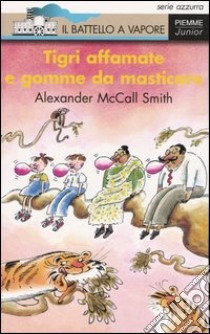 Tigri affamate e gomme da masticare libro di McCall Smith Alexander