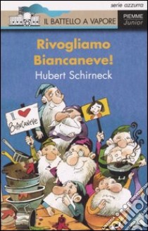 Rivogliamo Biancaneve! libro di Schirneck Hubert