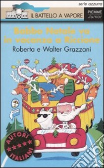 Babbo Natale va in vacanza a Riccione libro di Grazzani Roberta; Grazzani Walter