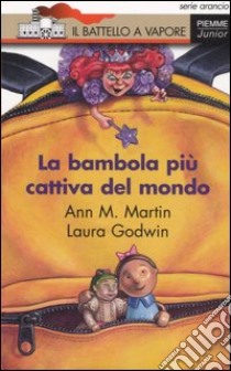 La bambola più cattiva del mondo libro di Martin Ann M. - Godwin Laura