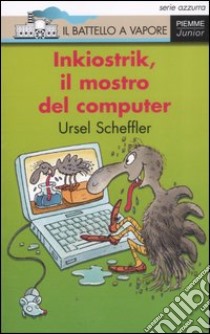 Inkiostrik, il mostro del computer. Ediz. illustrata libro di Scheffler Ursel