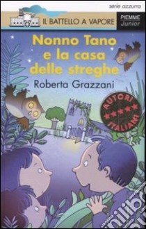 Nonno Tano e la casa delle streghe. Ediz. illustrata libro di Grazzani Roberta