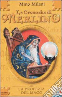 Le Cronache di Merlino. Vol. 2: La Profezia del mago. libro di Milani Mino