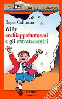 Willy acchiappafantasmi e gli extraterrestri libro di Collinson Roger