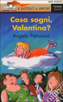 Cosa sogni, Valentina? libro di Petrosino Angelo