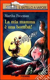 La mia mamma è una bomba! libro di Freeman Martha