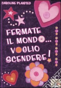 Fermate il mondo... voglio scendere! libro di Plaisted Caroline