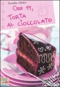 Ore 11; torta al cioccolato libro di Pitcher Caroline