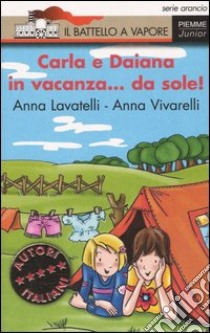 Carla e Daiana in vacanza... da sole! libro di Lavatelli Anna; Vivarelli Anna