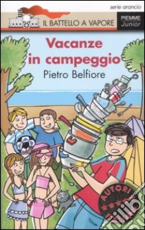 Vacanze in campeggio. Ediz. illustrata libro di Belfiore Pietro